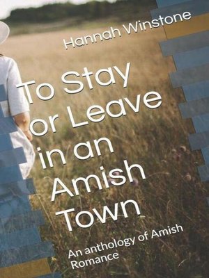 cover image of To Leave Or Stay In an Amish Town an Anthology of Amish Romance
